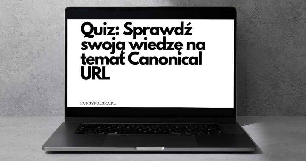 Quiz: Sprawdź swoją wiedzę na temat Canonical URL